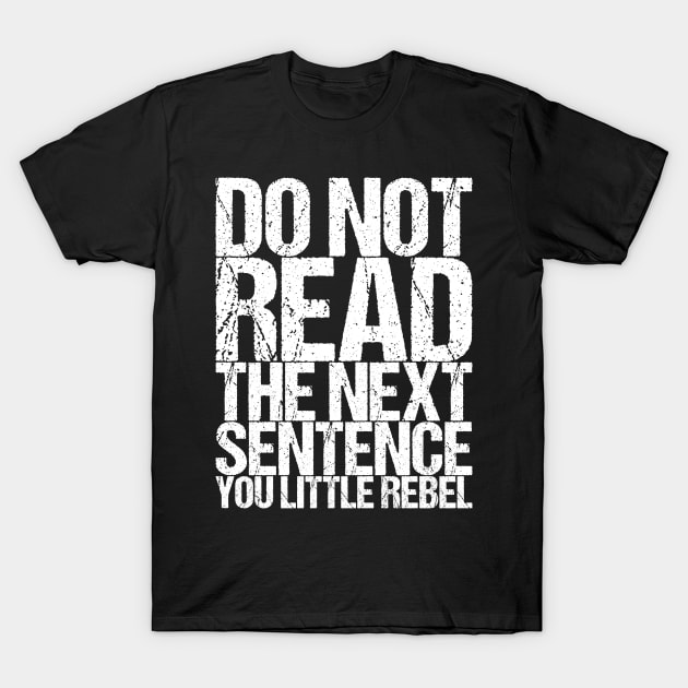 Do Not Read The Next Sentence You Little Rebel T-Shirt by shirtsbase